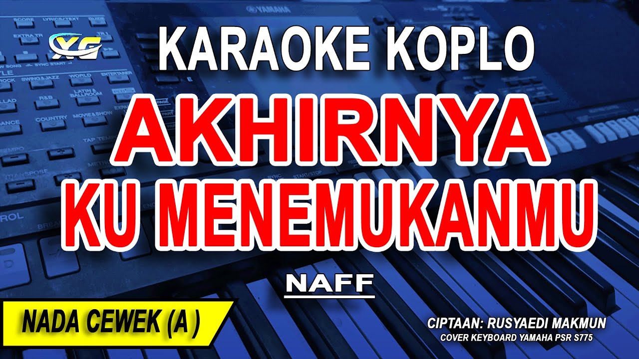 AKHIRNYA KU MENEMUKANMU - Karaoke Koplo Nada Wanita (NAFF)