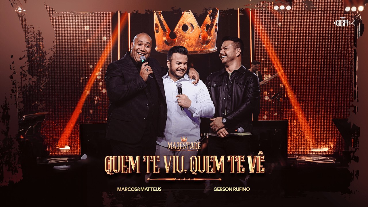 Marcos e Matteus Feat Gerson Rufino - Quem Te Viu, Quem Te Vê | Majestade