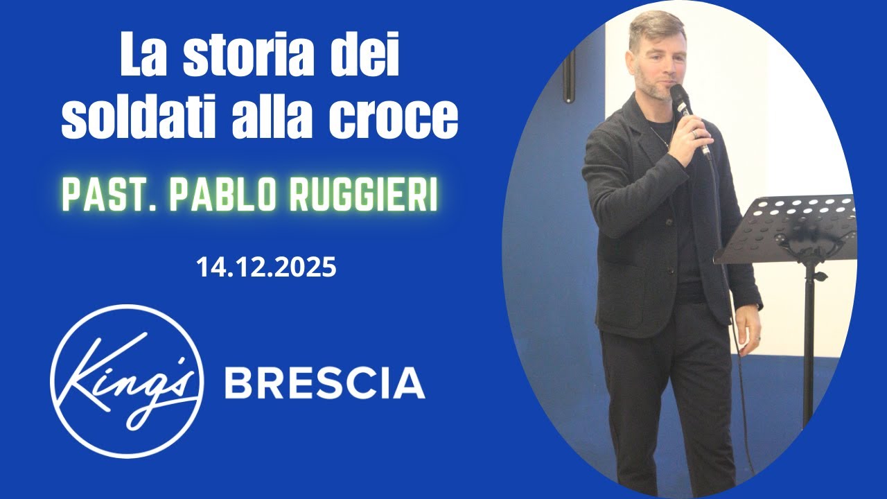 La storia dei soldati alla croce | Past. Pablo Ruggieri | King's Brescia | 14.12.2025