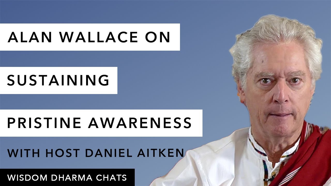 Alan Wallace on Seeing and Sustaining Pristine Awareness