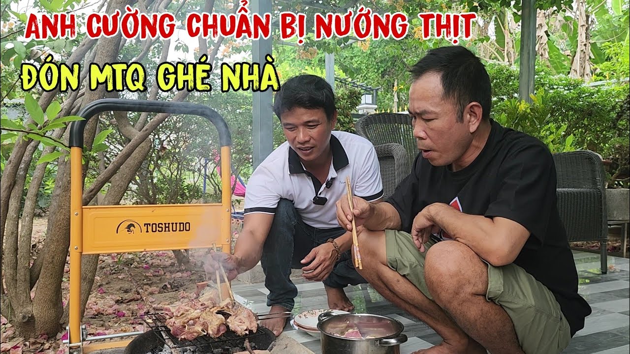 Vào Nhà anh Cường Chuẩn Bị Món Sườn Bò Nướng Than Củi, Tiếp Đãi MTQ 