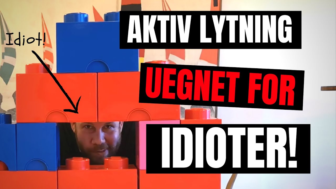 Aktiv Lytning - Uegnet for idioter!