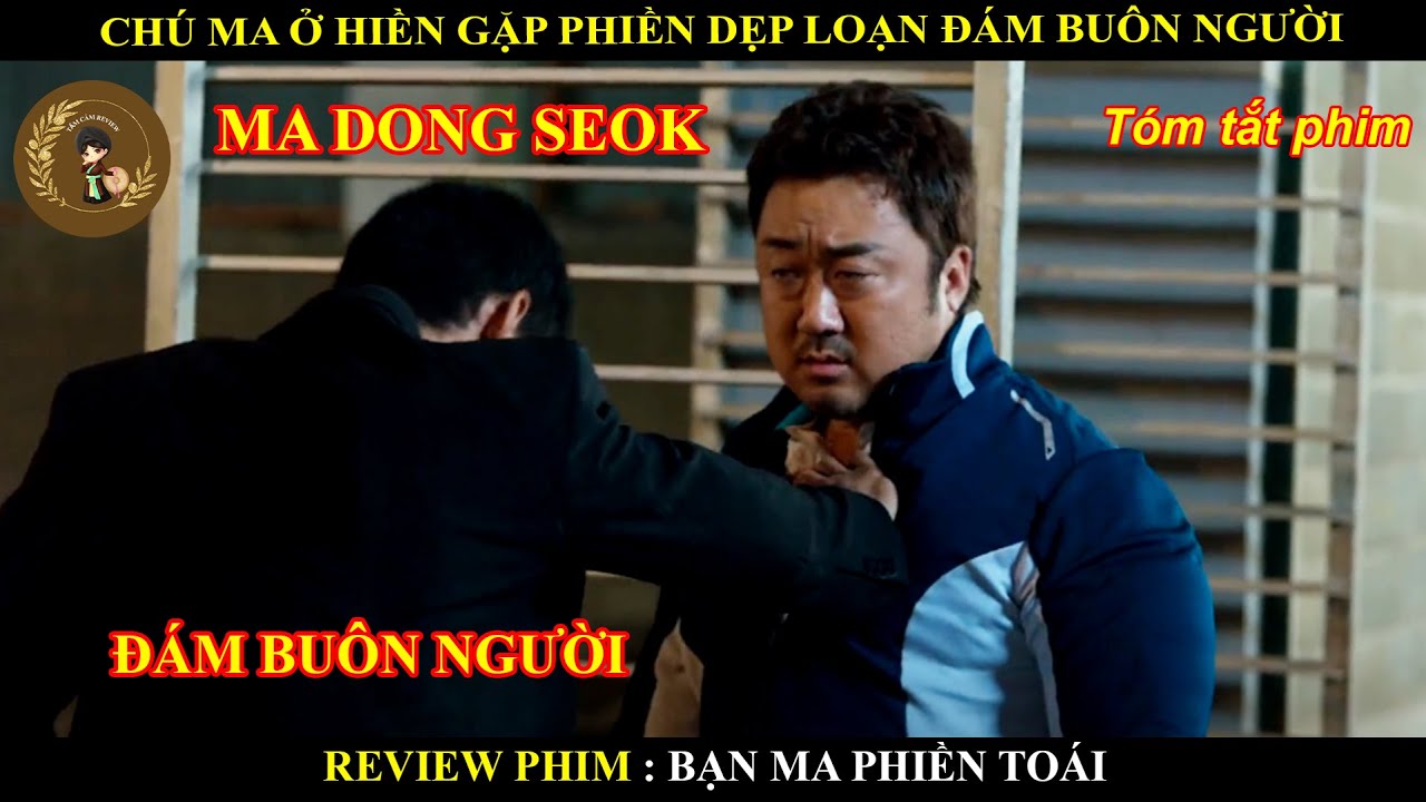 CHÚ MA Ở HIỀN GẶP PHIỀN DẸP LOẠN ĐÁM BUÔN NGƯỜI || MA DONG SEOK