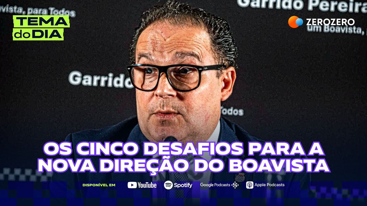 Os cinco desafios para a nova direção do Boavista | TEMA DO DIA