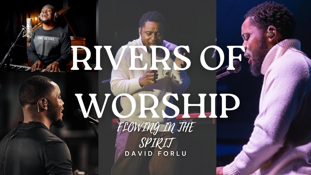 David Forlu - Rivers of Worship | FLOWING IN THE SPIRIT | 2 Hour NON-STOP Intimate Soaking Worship