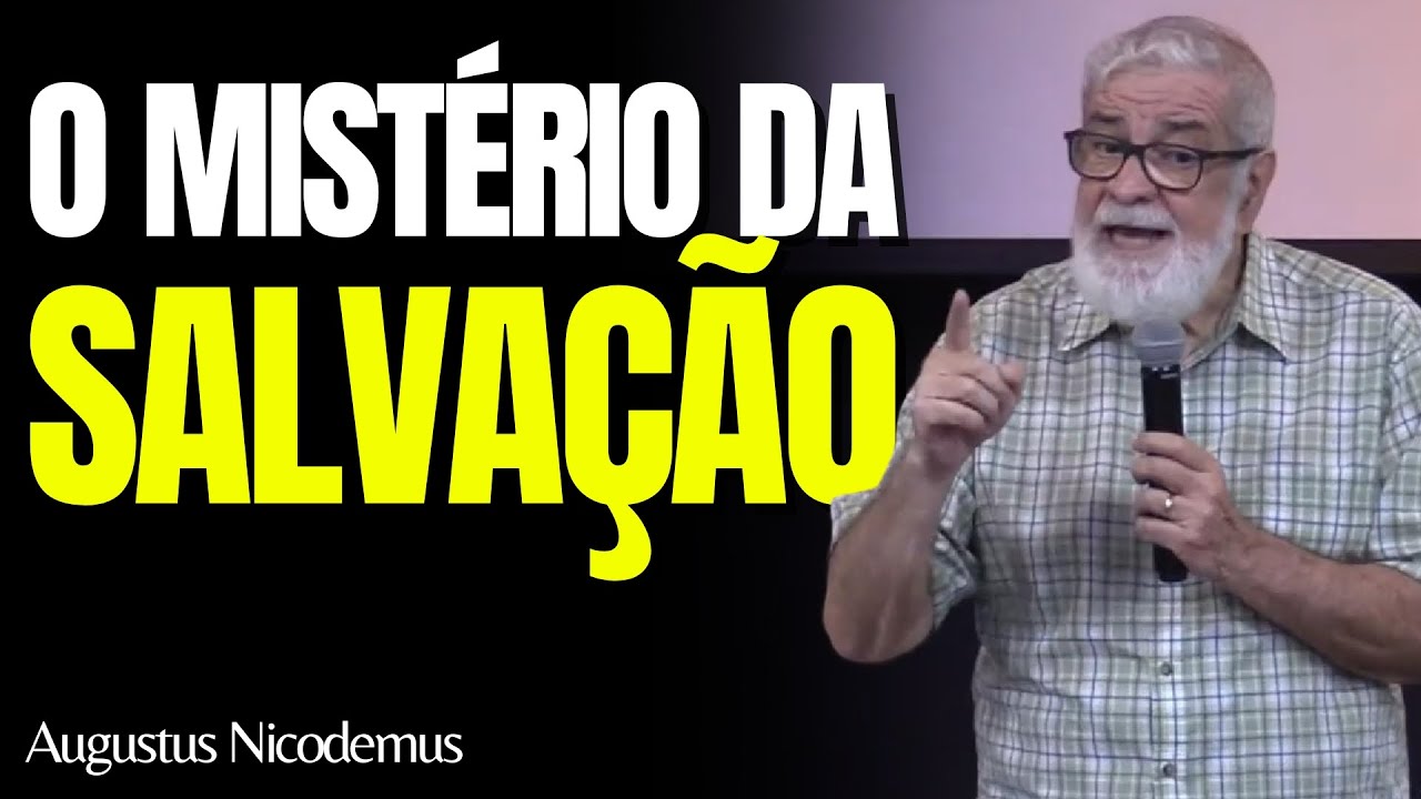 O MISTÉRIO DA SALVAÇÃO PELA FÉ | Augustus Nicodemus
