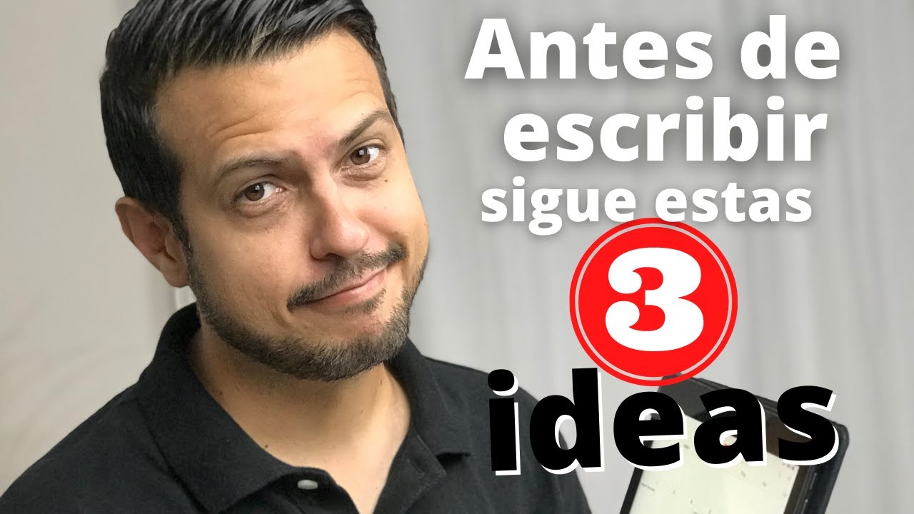 Utiliza estas tres ideas antes de escribir