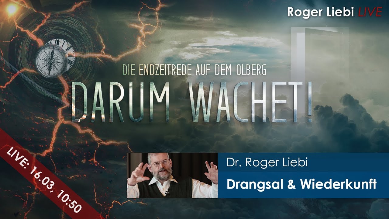 Von der Drangsal bis zur Wiederkunft in Herrlichkeit - Darum wachet! | Dr. Roger Liebi