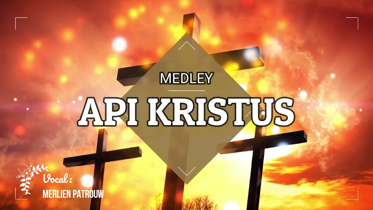 🔥 Medley Api Kristus | Lagu Pujian Kristen Lama