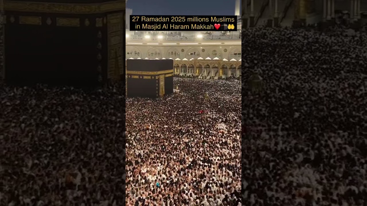 27 ramzan 2025 millions Muslims in masjid al haram Makka 🕋❤️&hearts;️🤗🤗🤗🤗