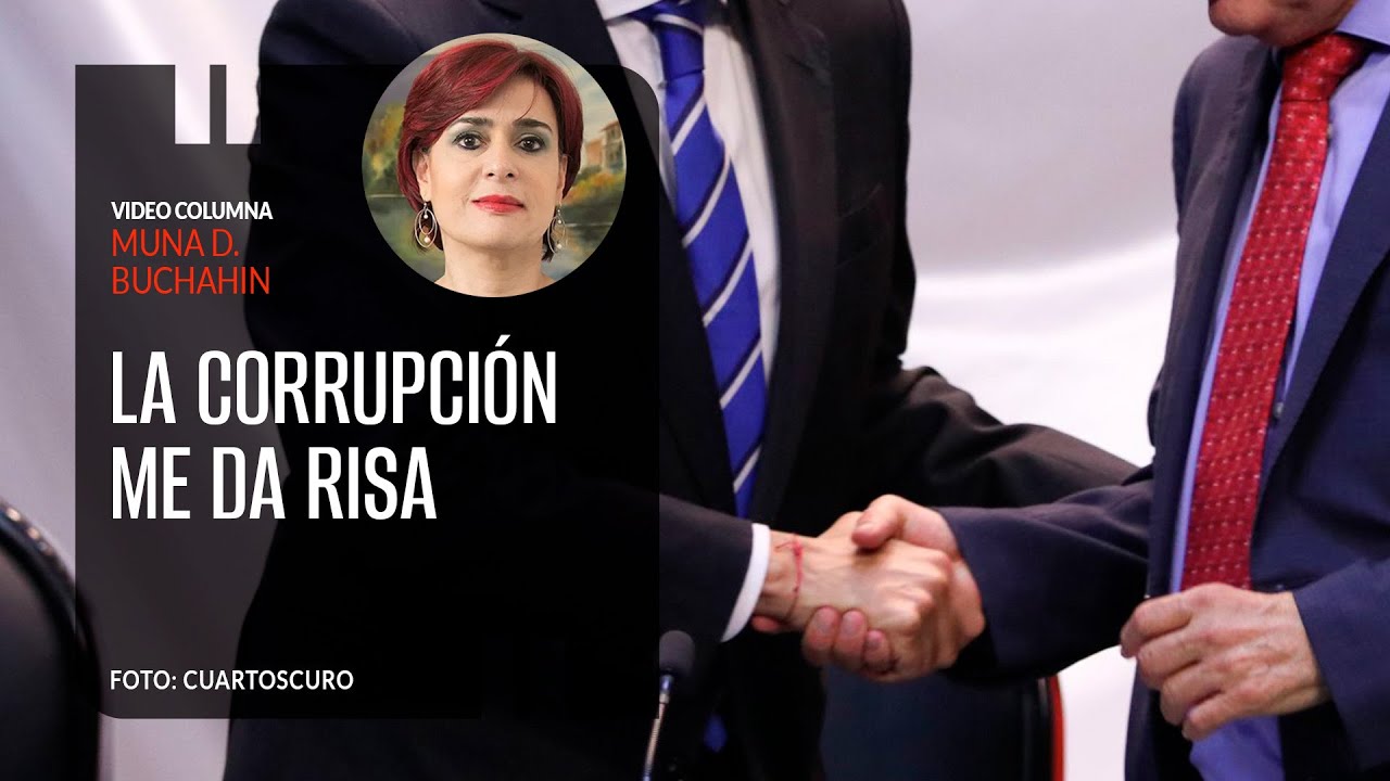 La corrupci&oacute;n me da risa. Por Muna D. Buchahin