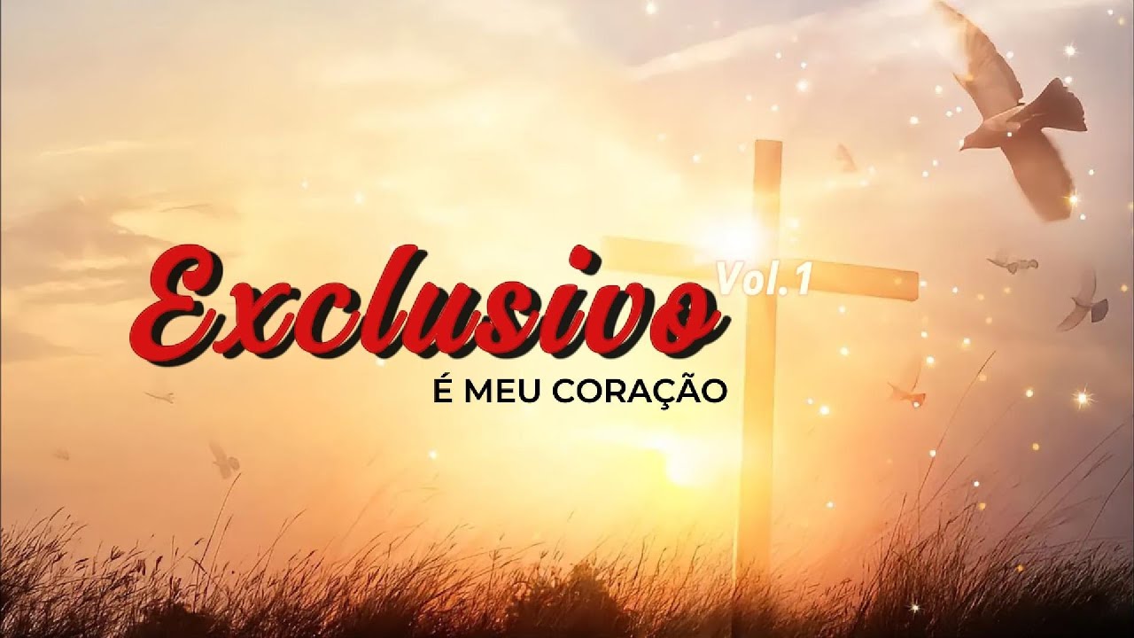 Exclusivo, É Meu Coração | Louvor de Entrega Total e Intimidade com Deus