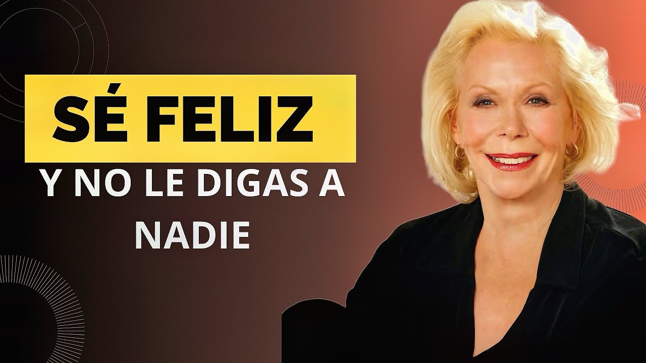 SÉ FELIZ Y NO SE LO DIGAS A NADIE/LOUISE HAY EN ESPAÑOL