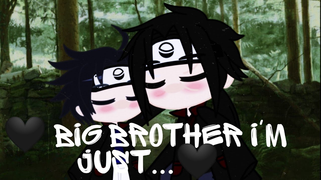 //Meme//🖤Big Brother l'm just...🖤 [ItaSasu]