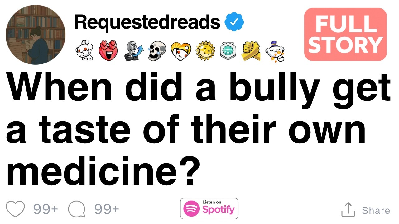 When did a bully get a taste of their own medicine? [FULL STORY]