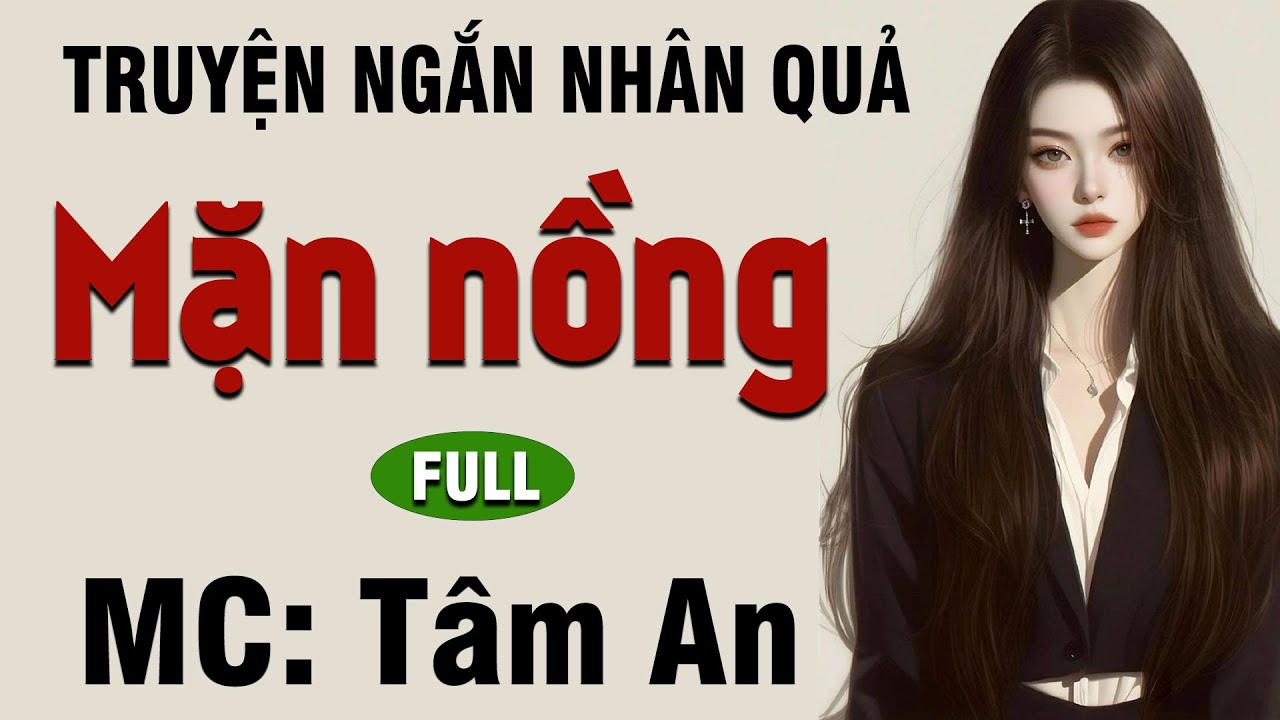 Truyện ngắn hay: Mặn Nồng - Mc Tâm An diễn đọc nghe hay cảm xúc, ai cũng mê