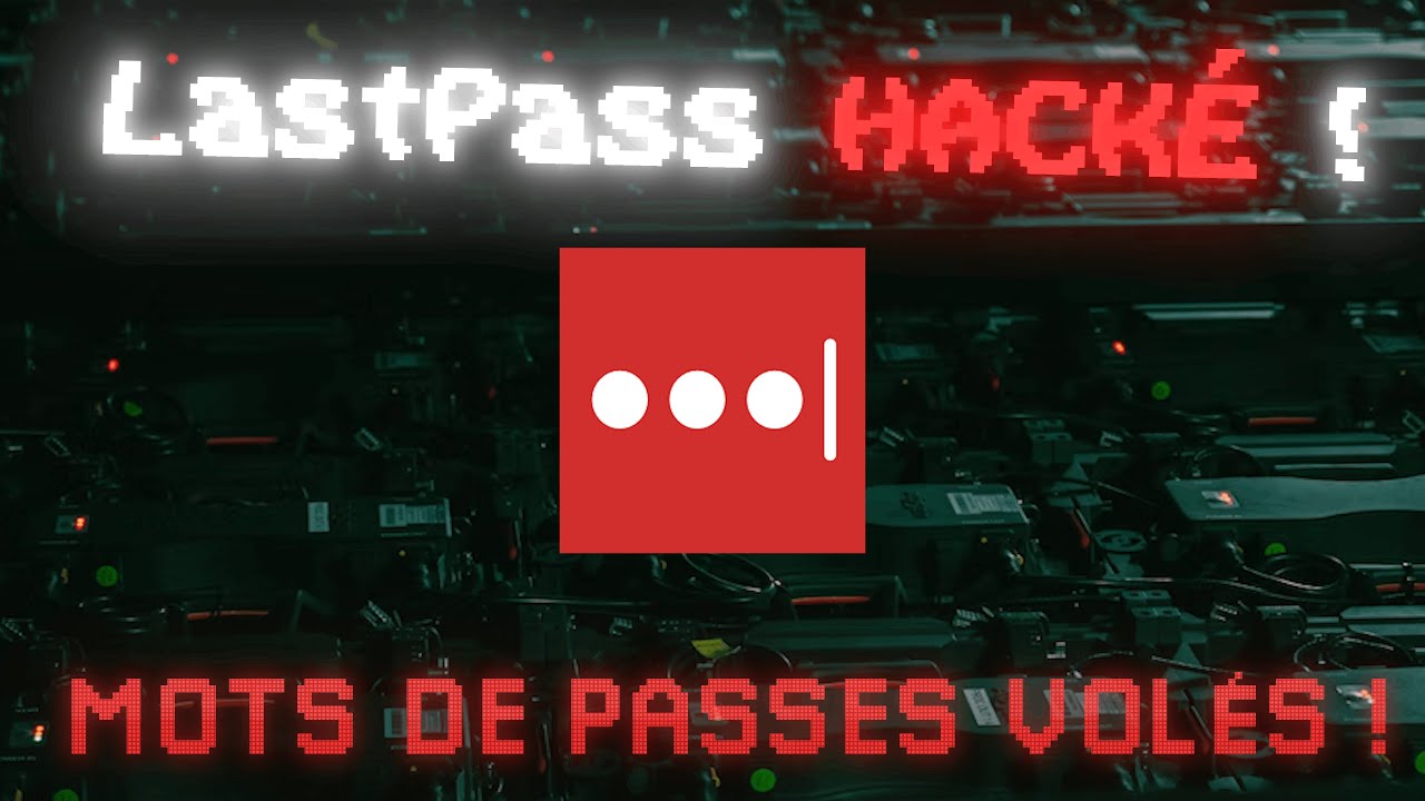 LASTPASS S'EST FAIT HACKER: VOS MOTS DE PASSES VOLÉS !