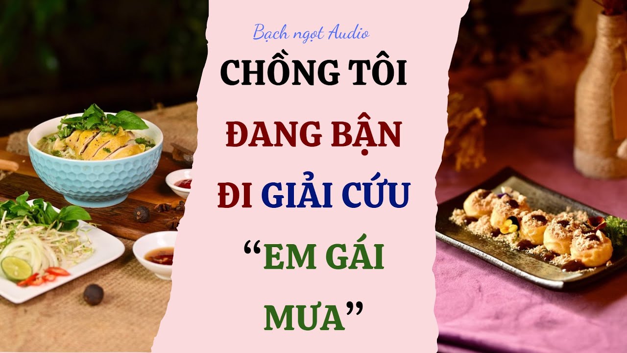 CHỒNG TÔI ĐANG BẬN ĐI GIẢI CỨU EM GÁI MƯA - FULL - Truyện audio hay