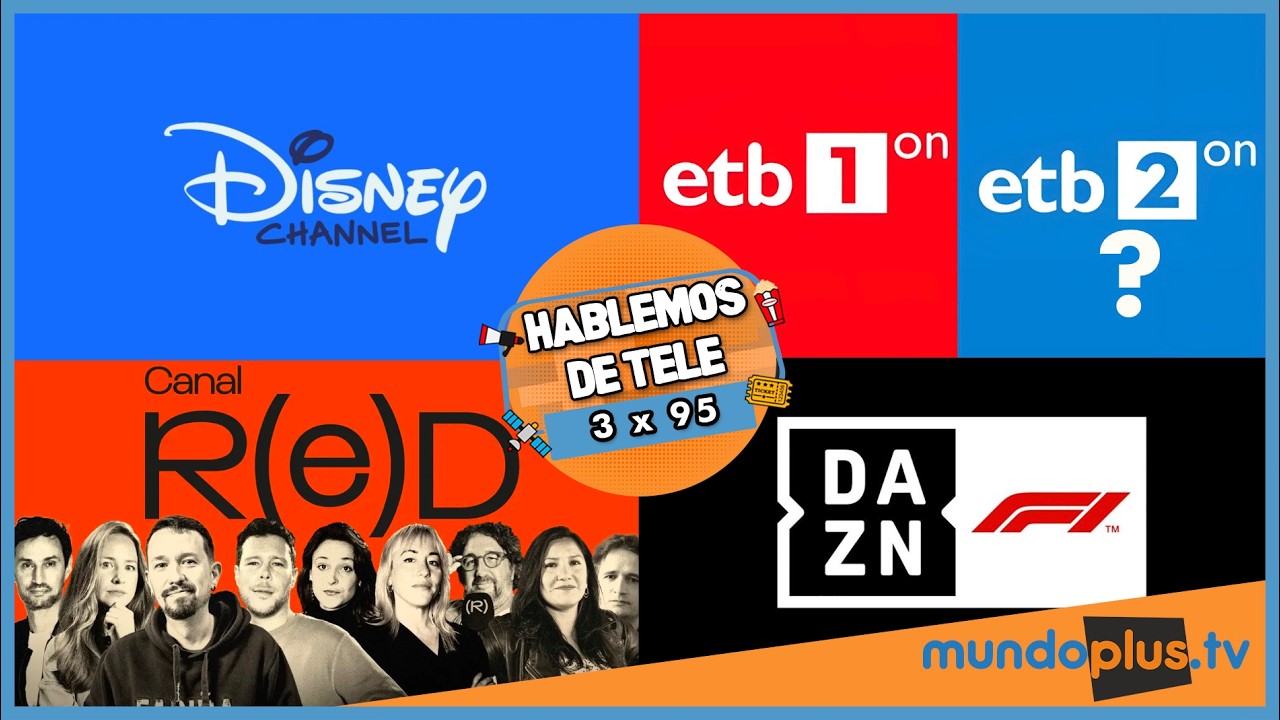 Hablemos de Tele 3x95: Cero por M+, Disney Channel, ETB On, Canal RED, DAZN y F1 y mucho más...