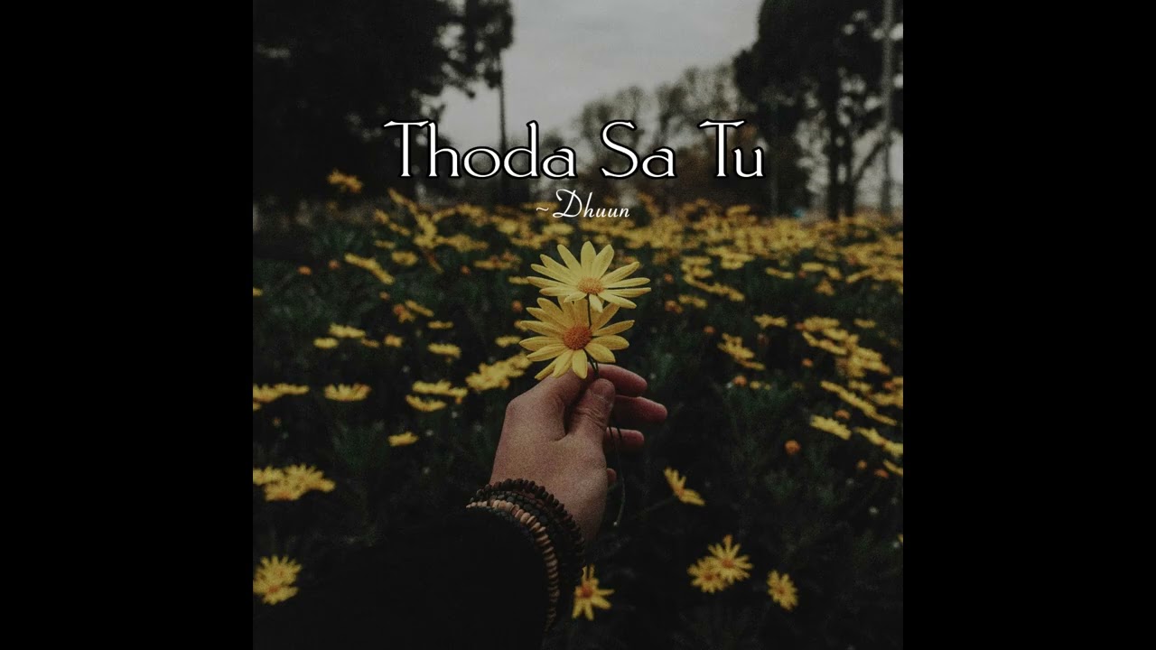 Dhuun - Thoda Sa Tu ( Ofiicial Music  Video)