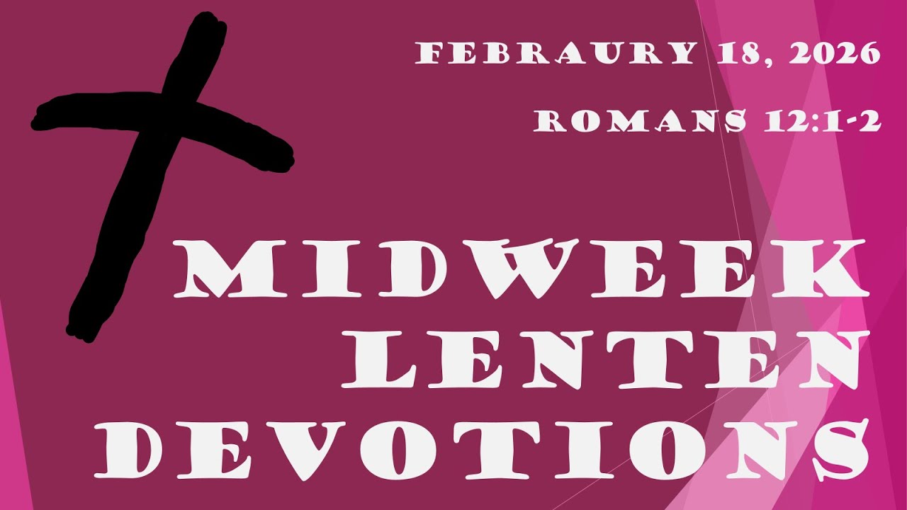 Midweek Lenten Devotional - February 18, 2026 (Ash Wednesday)