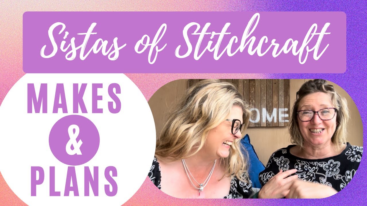 Sistas of Stitchcraft 50  - WHAT WE HAVE BEEN UP TO AND SEPTEMBER PLANS