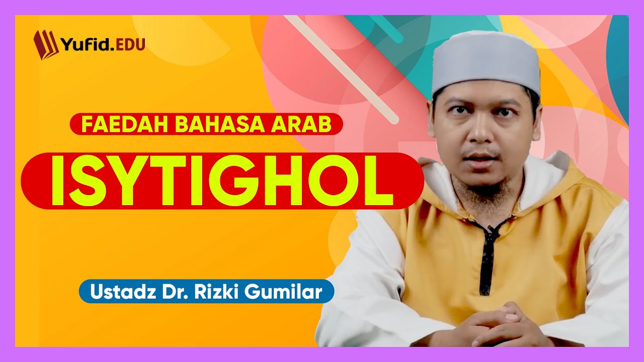 Penjelasan Tentang Isytighol - Faedah Bahasa Arab - Ustadz Dr. Rizki Gumilar