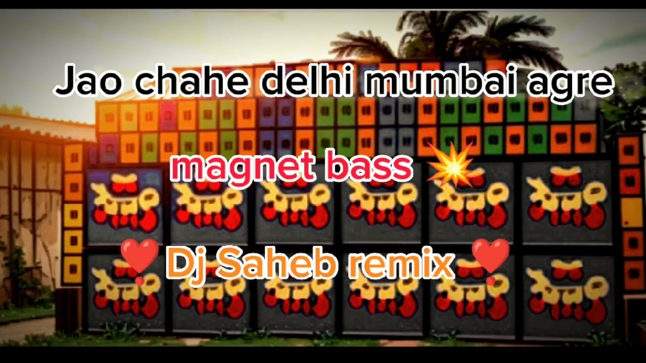 Jao chahe delhi mumbai agre  ডিজে সাহেব রিমিস্ক হাড মেগনেট বেস রডশো পেসাল