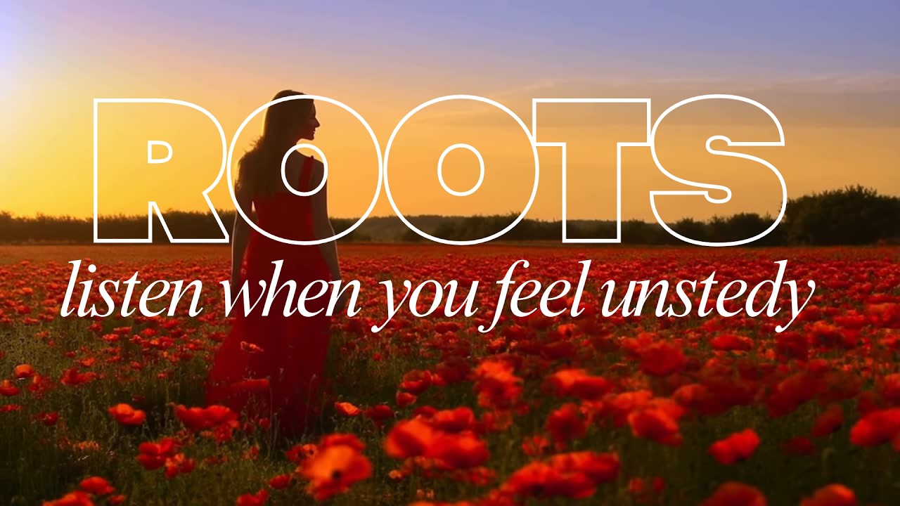 When You Feel Unsteady - Listen to This - ROOTS