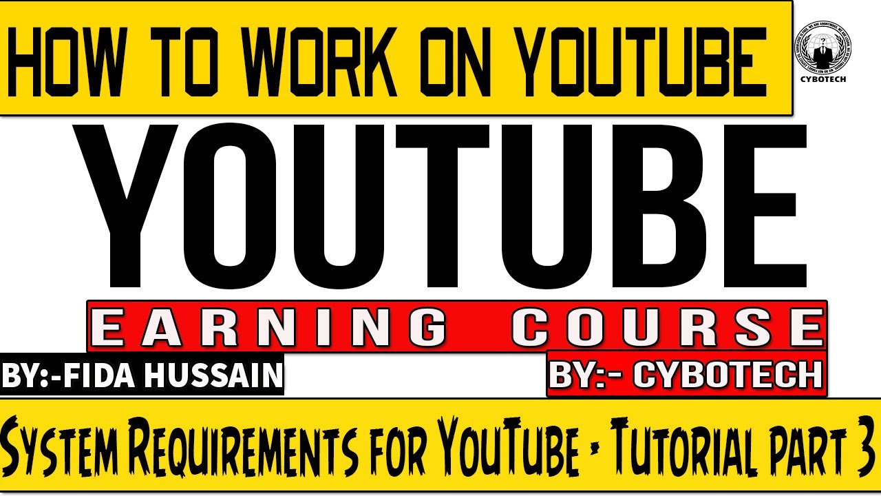 System Requirements for YouTube Earnings | CyboTech YouTube Earning Course | Tutorial part 3