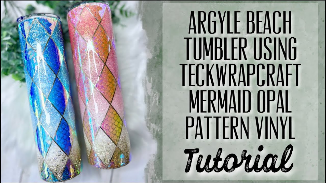 ARGYLE BEACH TUMBLER USING TECKWRAPCRAFT MERMAID OPAL PATTERN VINYL