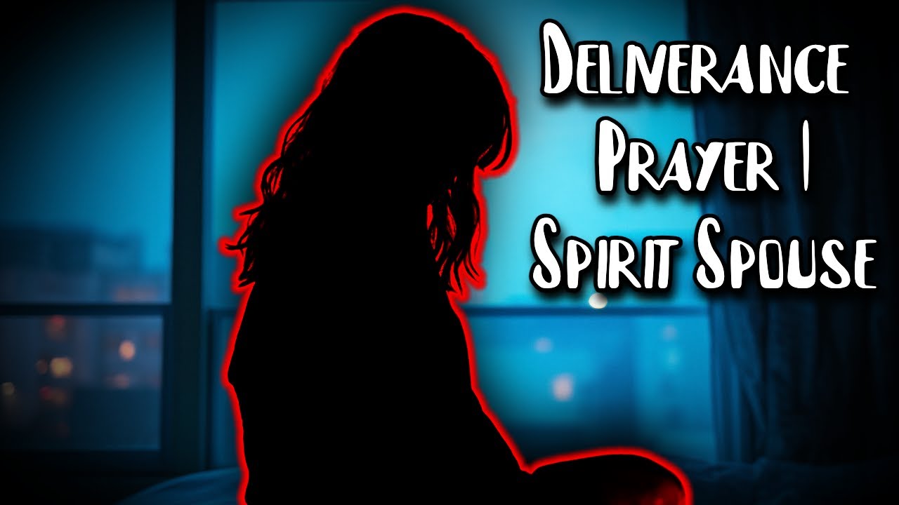 Deliverance From Spirit Spouse & Related Demons