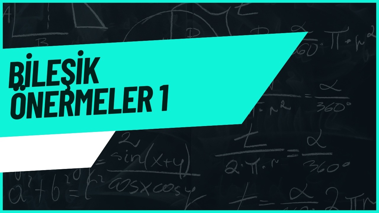 Mantık(Bileşik Önermeler) Kazanım 10-13
