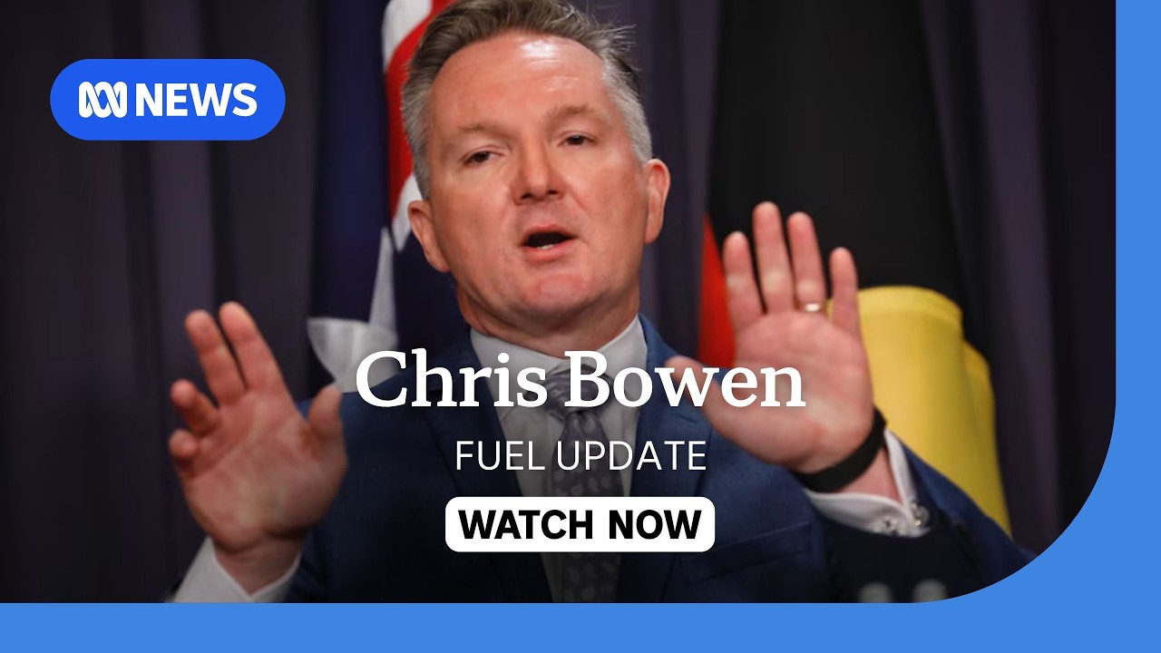IN FULL: Energy Minister Chris Bowen gives an update on  fuel supplies | ABC NEWS