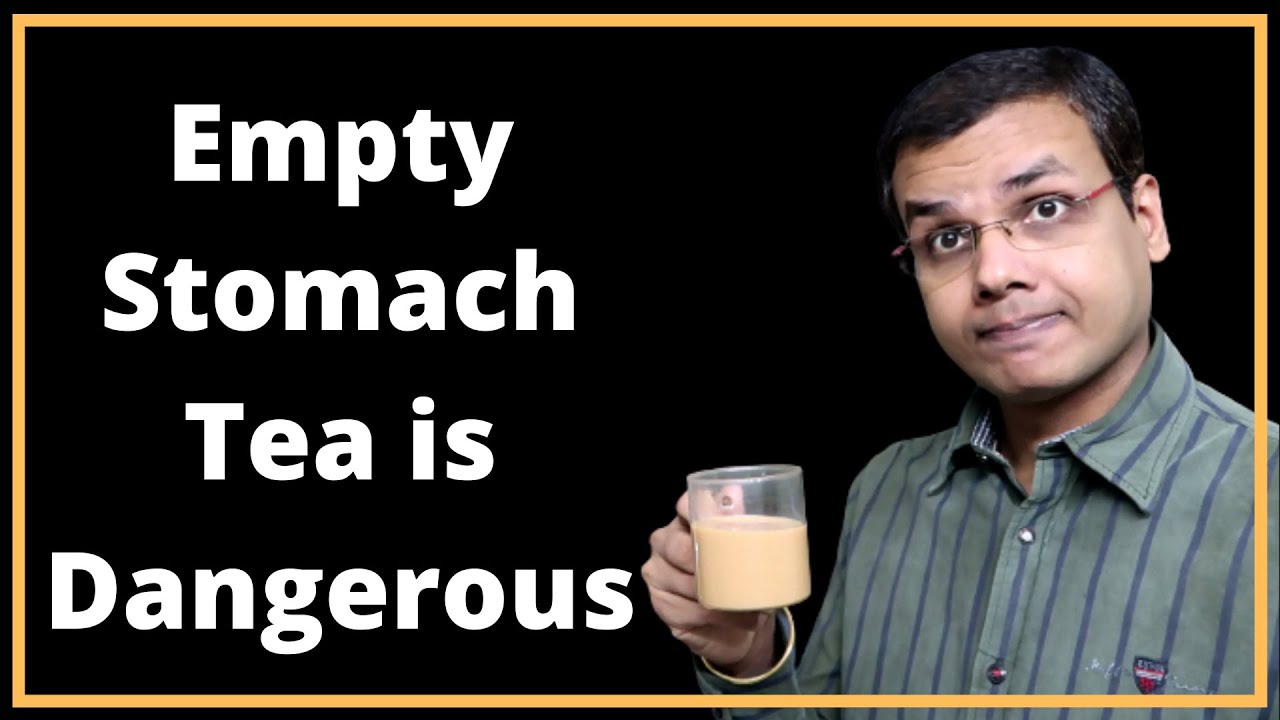 Empty Stomach Tea and its Danger