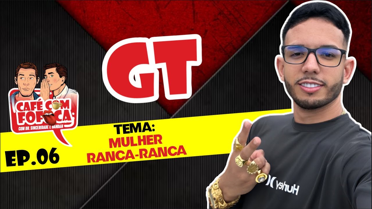 GT - CAF&Eacute; COM FOFOCA - #006