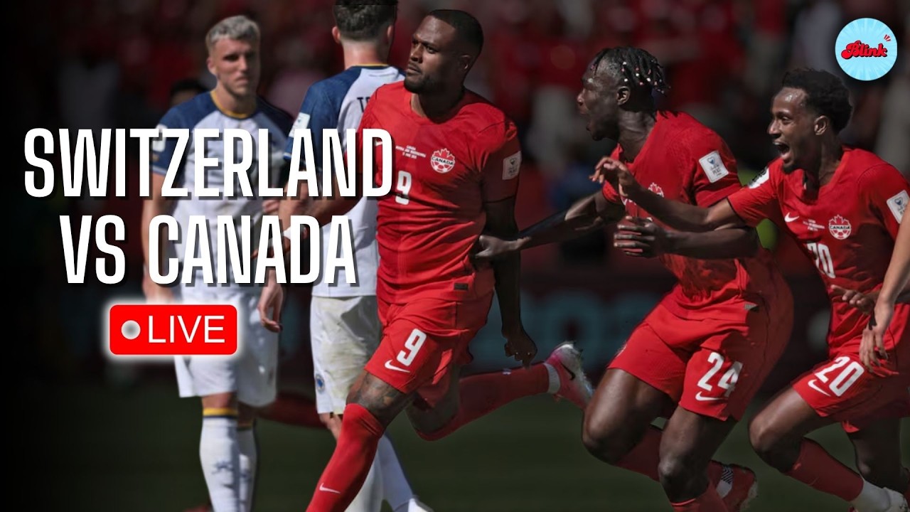 Live: Switzerland vs Canada &ndash; World Cup 2026 Group B Decider | Lineups, Live Score & Updates