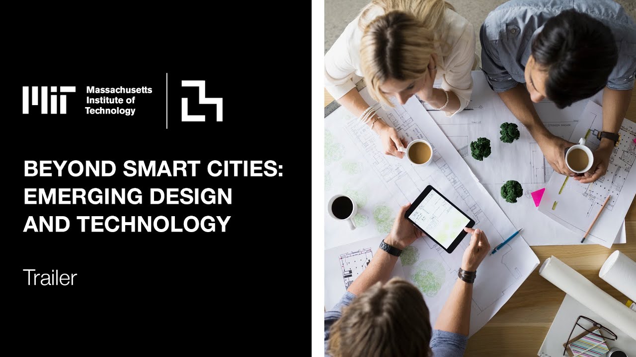 MIT Media Lab Beyond Smart Cities: Emerging Design and Technology Short Course | Trailer