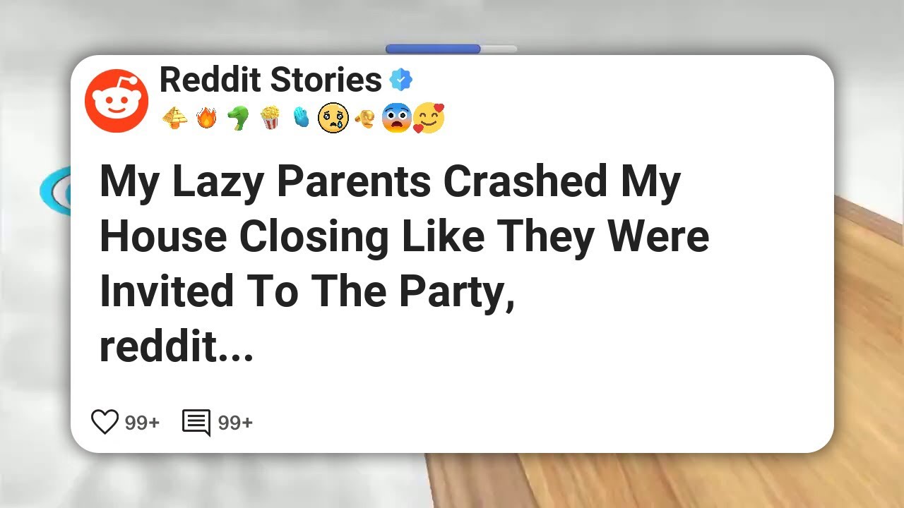 My Lazy Parents Crashed My House Closing Like They Were Invited To The Party,  reddit #reddit 