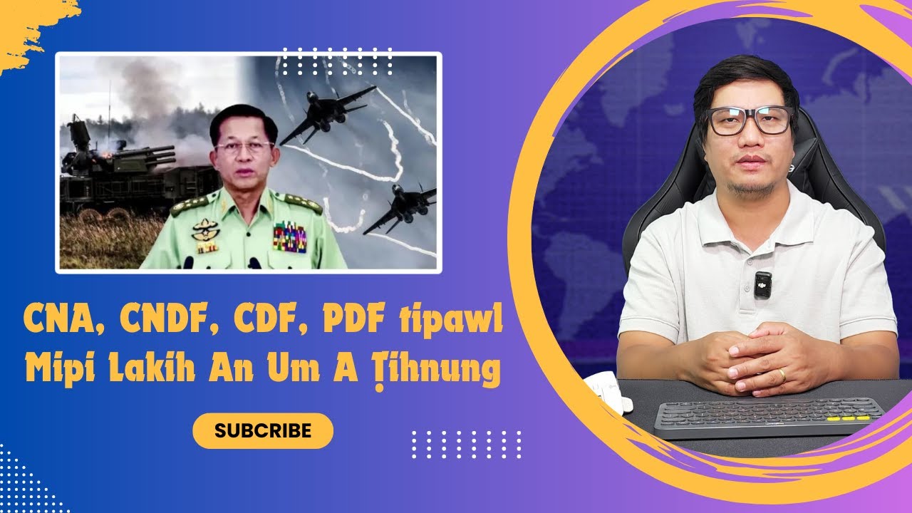 CNA, CNDF, CDF, PDF Tipawl Mipi Lakih An Um Ṭihnung, Raldan Buar An Si