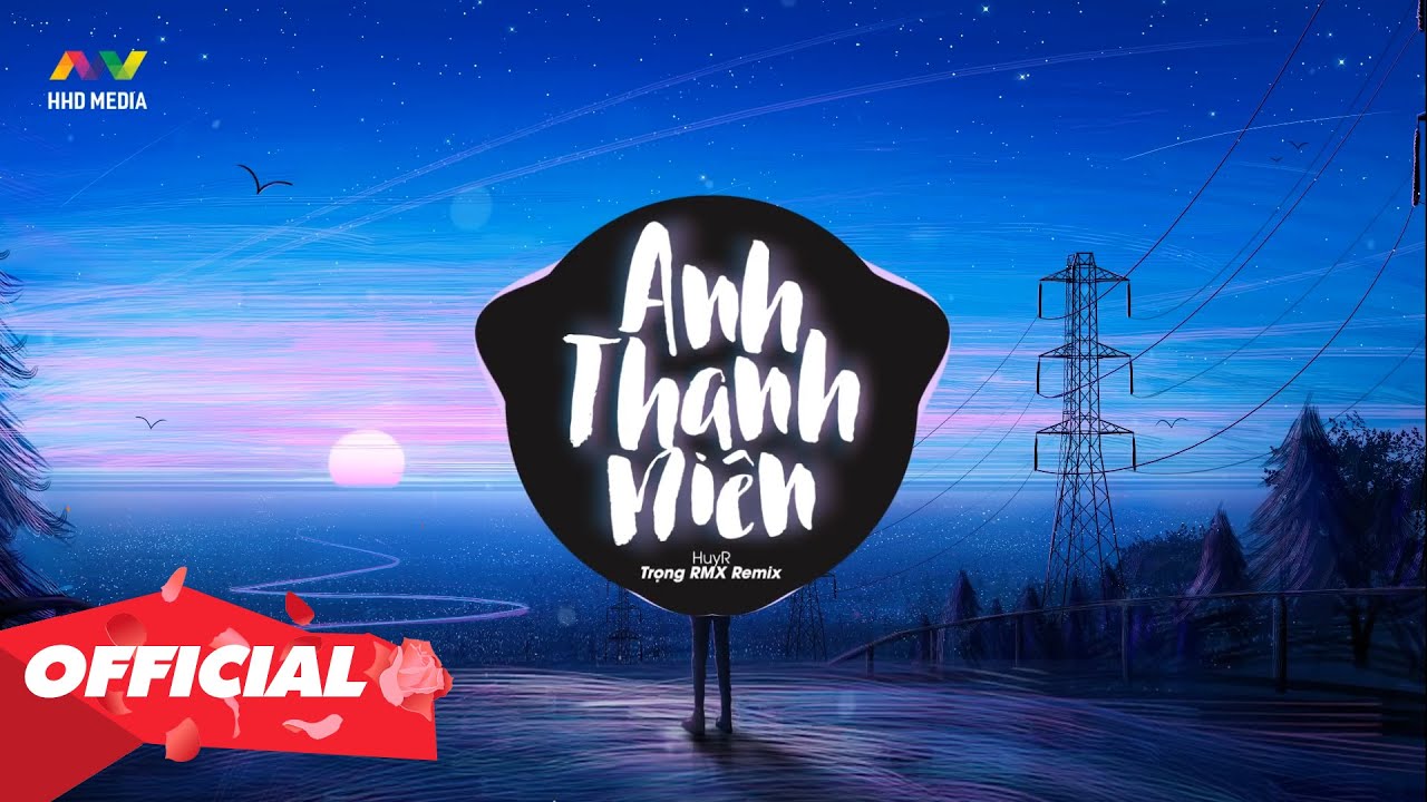 ANH THANH NIÊN, CÔ GÁI VÀNG, CÔ GÁI M52, YÊU ANH EM NHÉ, SÀI GÒN CỦA ANH, LẤY CHỒNG SỚM LÀM GÌ REMIX
