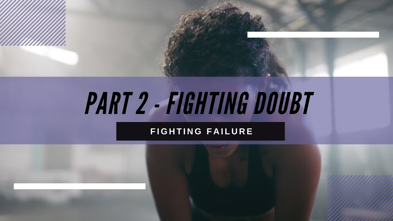 Fighting Failure - Part 2 -  Fighting Doubt