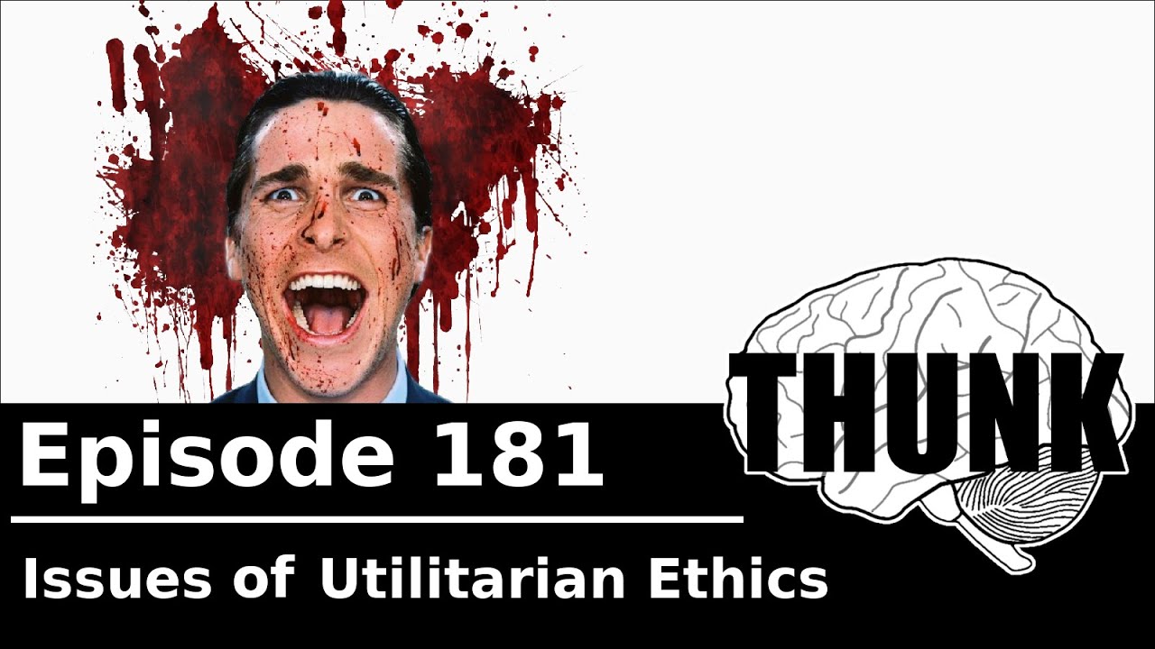 181. Issues of Utilitarian Ethics | THUNK