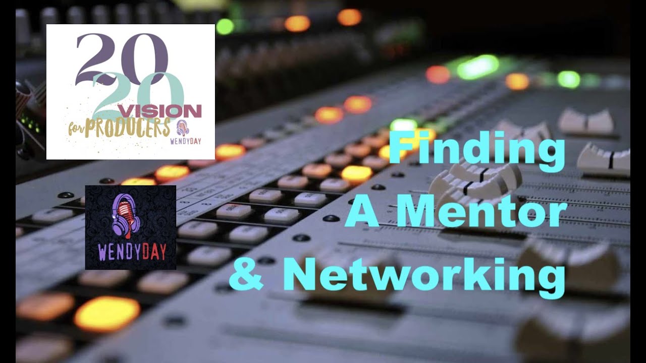 Finding A Mentor & Networking :: Producer's 20/20 Vision
