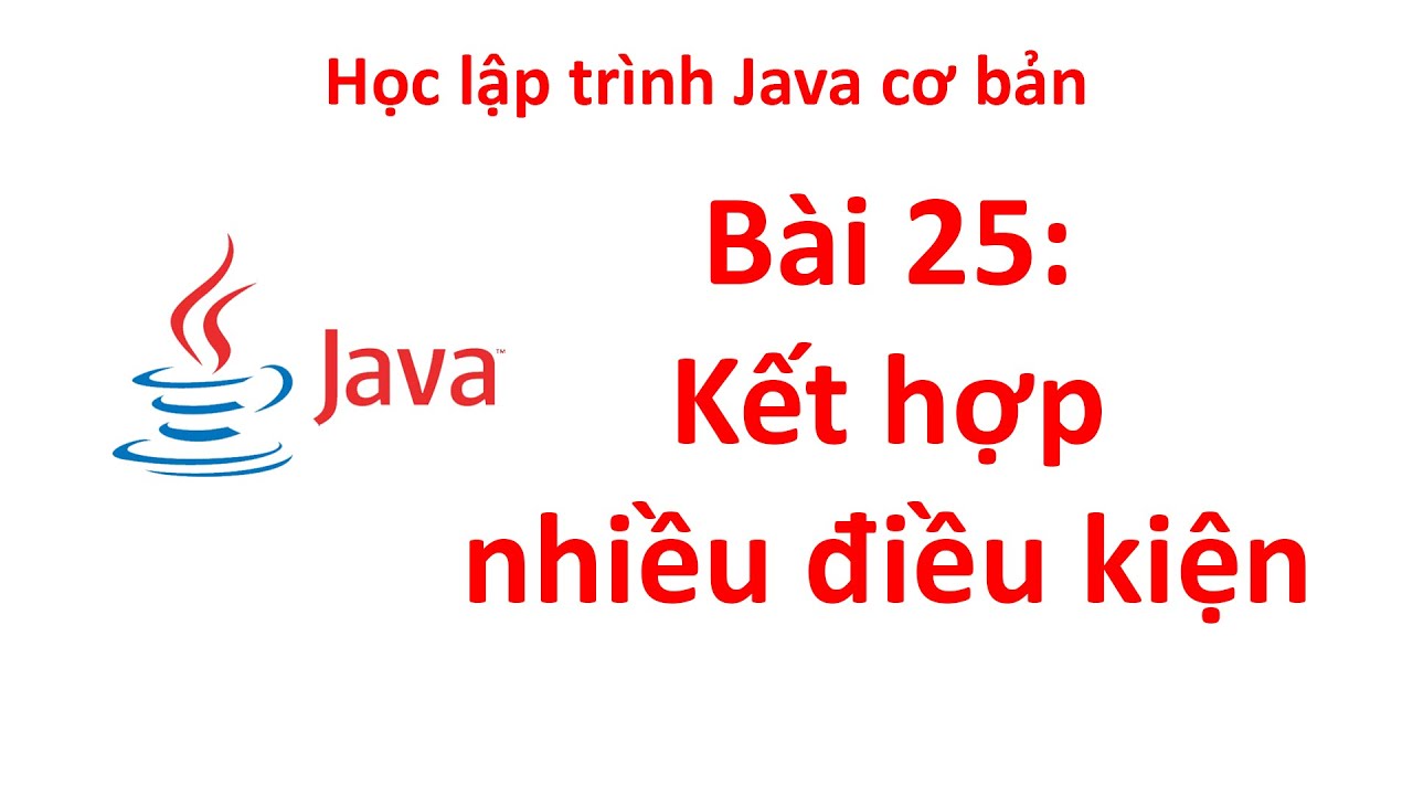 Java - Bài 25: Toán tử kết hợp nhiều điều kiện