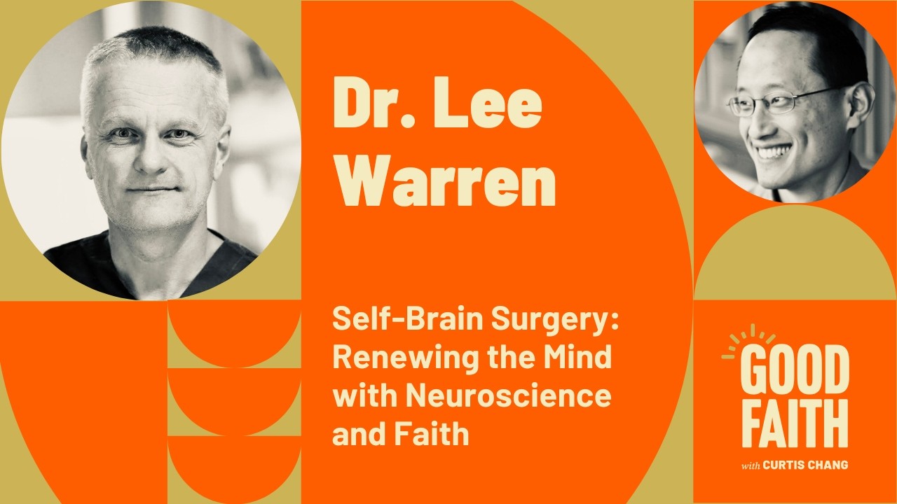 Dr. Lee Warren on Self-Brain Surgery: Renewing the Mind with Faith and Neuroscience