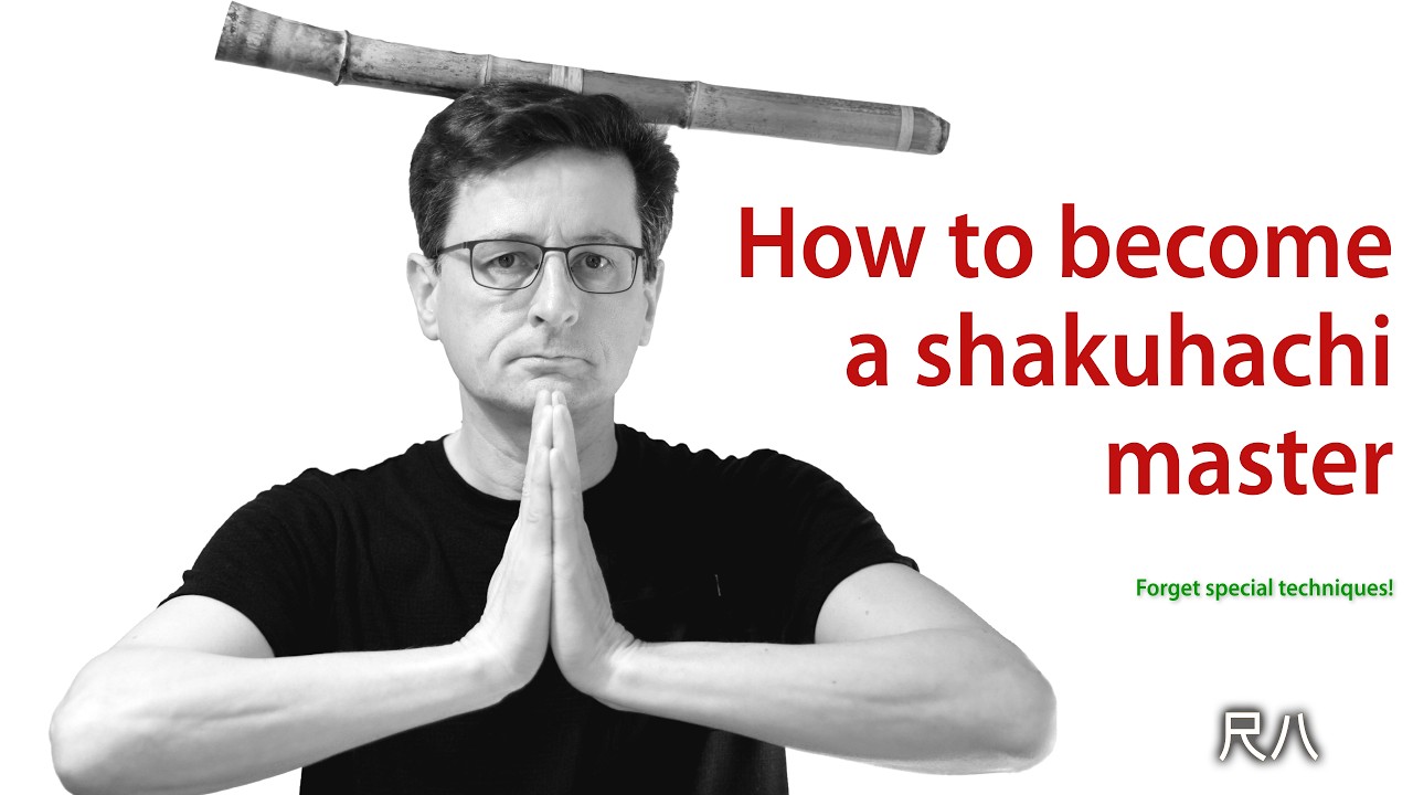 How to become a shakuhachi master (Shakuhachi Intro 28 – Forget special techniques (Spec Techs 9)