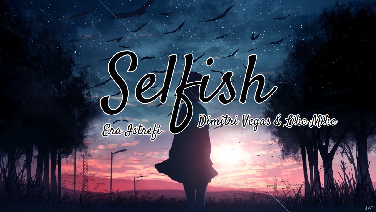 Dimitri Vegas & Like Mike, Era Istrefi - Selfish (Lyrics + Vietsub)