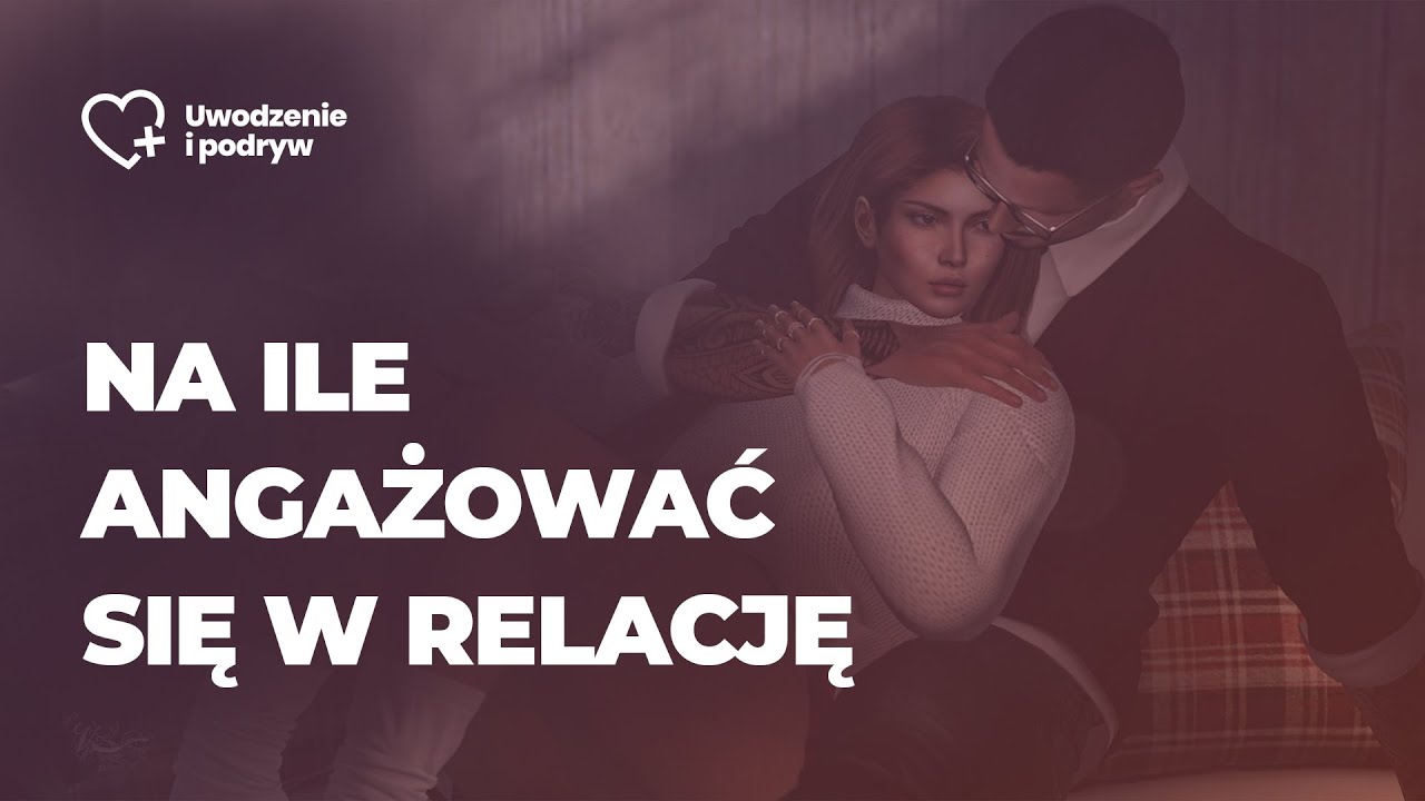 Na ile angażować się w relację
