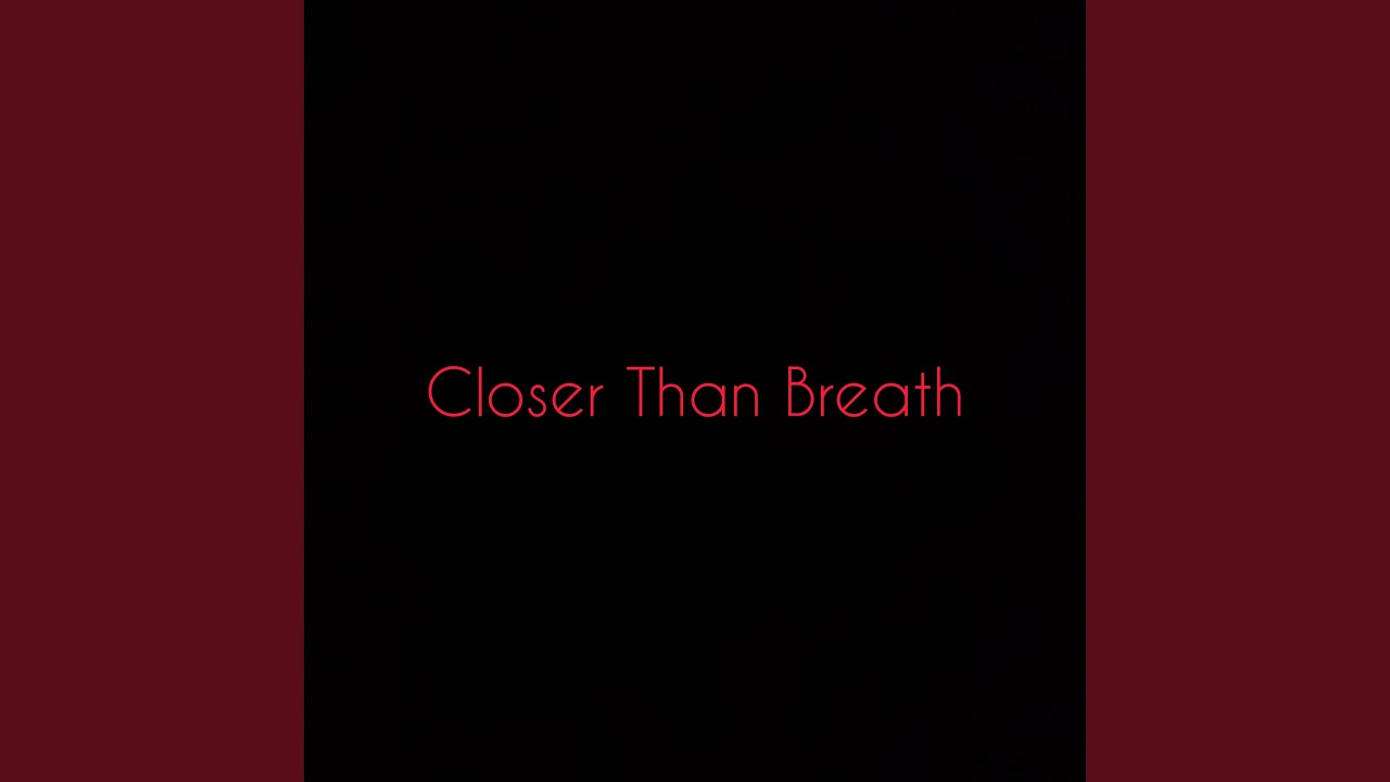 Closer Than Breath